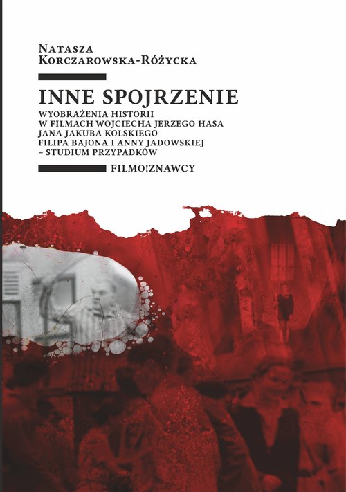 Image of Inne spojrzenie Wyobrażenia historii w filmach Wojciecha Jerzego Hasa, Jana Jakuba Kolskiego, Filipa Bajona i Anny J