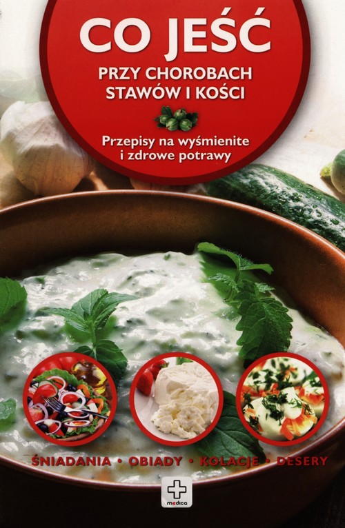 Image of Co jeść przy chorobach stawów i kości Przepisy na wyśmienite i zdrowe potrawy