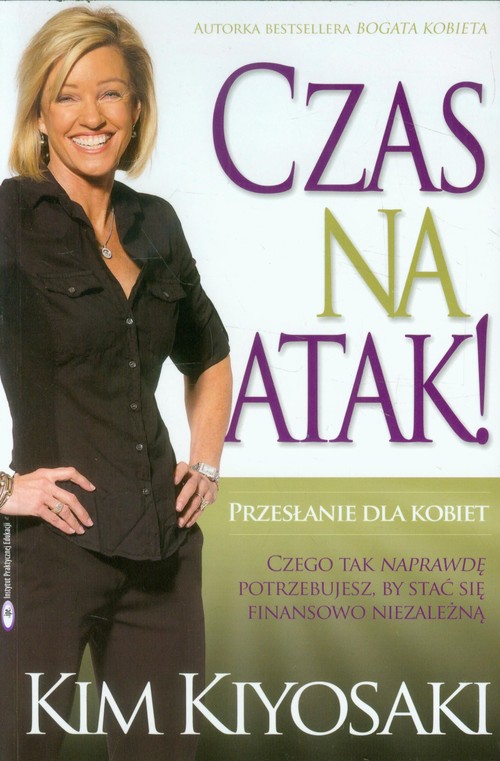 Image of Czas na atak Przesłanie dla kobiet. Czego tak naprawdę potrzebujesz, by stać się finansowo niezależną.