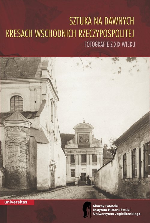Image of Sztuka na dawnych Kresach Wschodnich Rzeczypospolitej Fotografie z XIX wieku