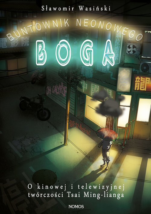 Image of Buntownik neonowego boga O kinowej i telewizyjnej twórczości Tsai Ming-lianga