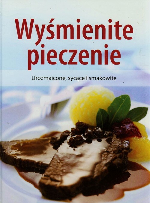 Image of Wyśmienite pieczenie Urozmaicone, sycące i smakowite
