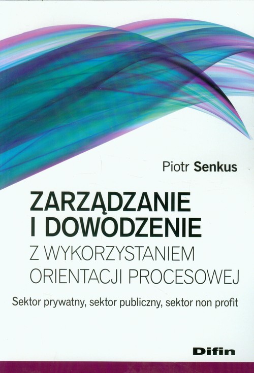Image of Zarządzanie i dowodzenie z wykorzystaniem orientacji procesowej Sektor prywatny, sektor publiczny, sektor non profit