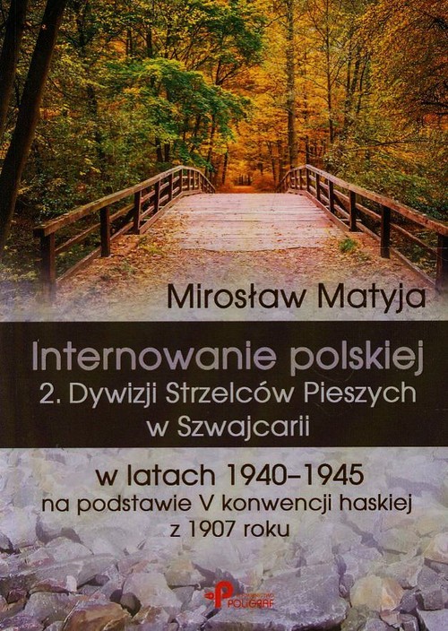 Image of Internowanie polskiej 2. Dywizji Strzelców Pieszych w Szwajcarii w latach 1940-1945 na podstawie V konwencji haskiej z 1907 roku
