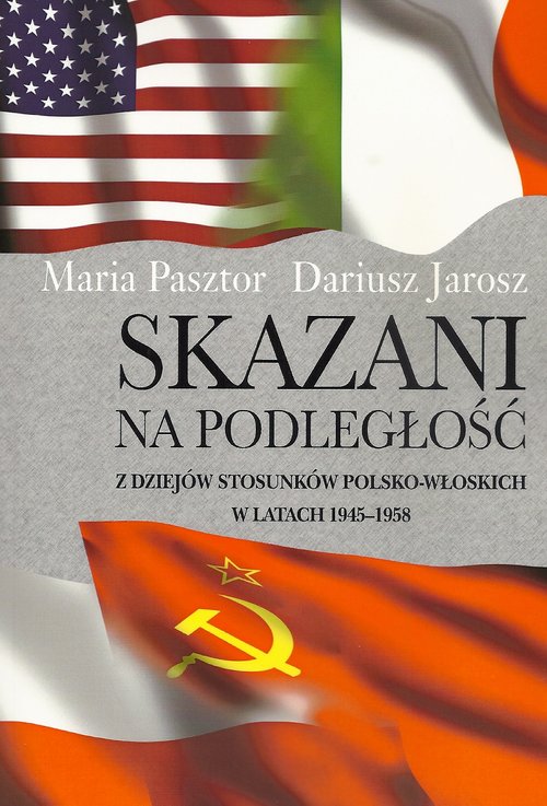 Image of Skazani na podległość Z dziejów stosunków polsko-włoskich w latach 1945-1958