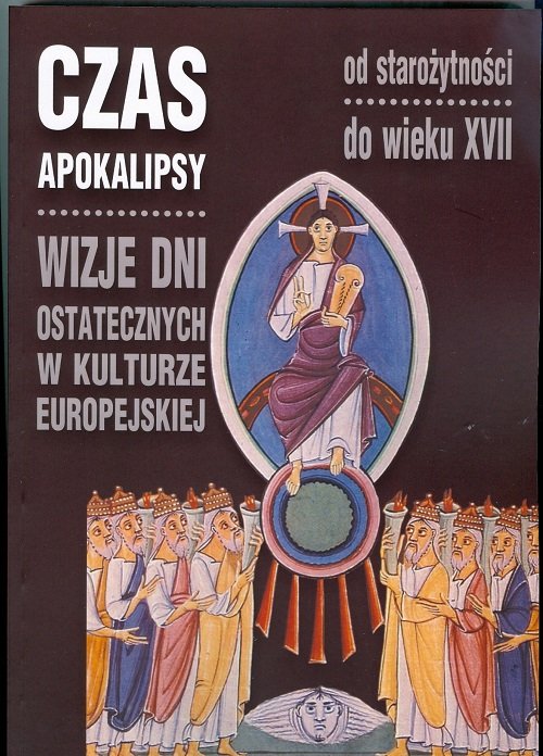 Image of Czas Apokalipsy Wizje dni ostatecznych w kulturze europejskiej od starożytności do wieku XVII