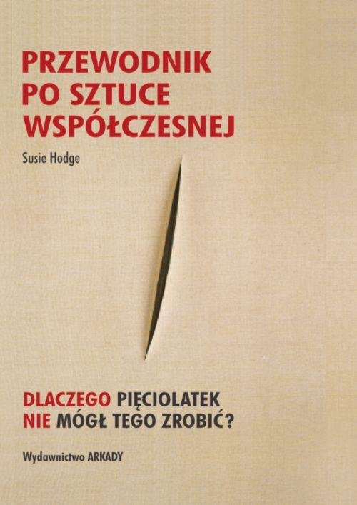 Image of Przewodnik po sztuce współczesnej Dlaczego pięciolatek nie mógł tego zrobić?