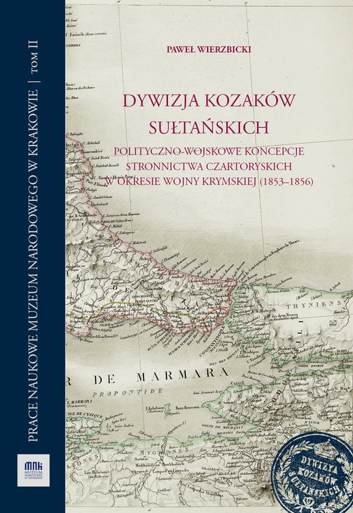 Image of Dywizja Kozaków Sułtańskich Polityczno-wojskowe koncepcje stronnictwa Czartoryskich w okresie wojny krymskiej (1853-1856)