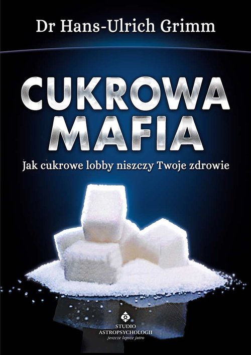 Image of Cukrowa mafia Jak cukrowe lobby niszczy Twoje zdrowie