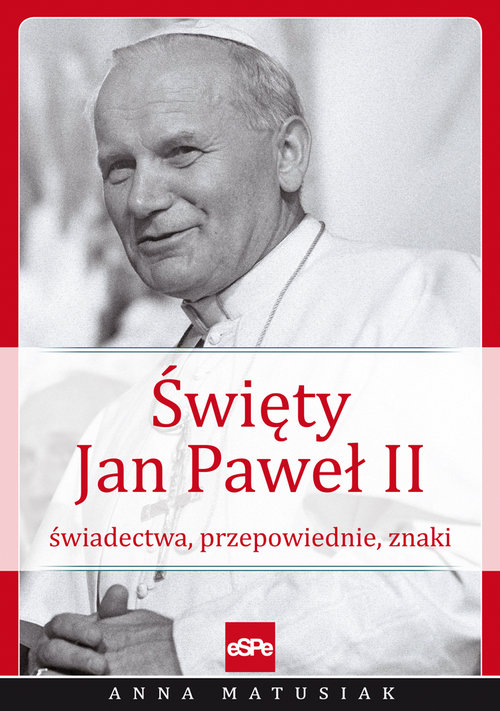 Image of Święty Jan Paweł II Świadectwa, przepowiednie, znaki