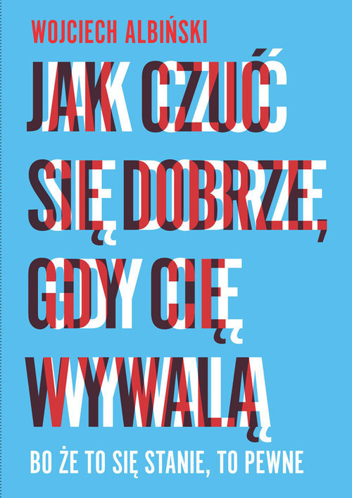 Image of Jak czuć się dobrze, gdy cię wywalą Bo że to się stanie, to pewne
