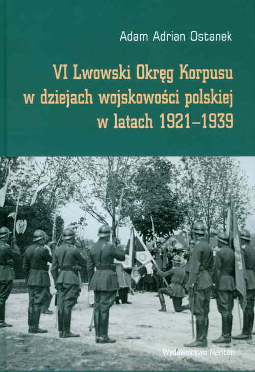 Image of VI Lwowski Okręg Korpusu w dziejach wojskowości polskiej w latach 1921-1939