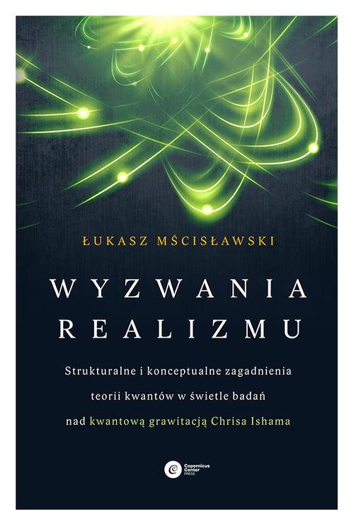 Image of Wyzwania realizmu Strukturalne i konceptualne zagadnienia teorii kwantów w świetle badań nad kwantową grawitacją Chrisa Ishama