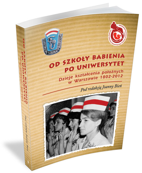 Image of Od Szkoły Babienia po Uniwersytet Dzieje kształcenia położnych w Warszawie 1802-2012