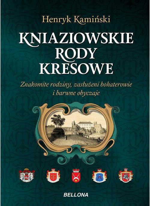 Image of Kniaziowskie rody kresowe Znakomite rodziny, zasłużeni bohaterowie i barwne obyczaje