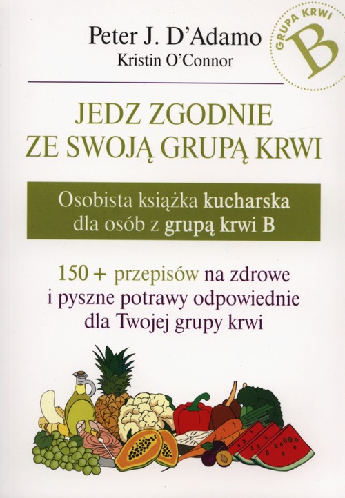 Image of Jedz zgodnie ze swoją grupą krwi Osobista książka kucharska dla osób z grupą krwi B