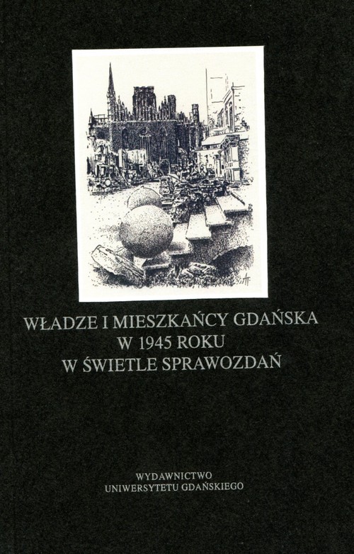 Image of Władze i mieszkańcy Gdańska w 1945 roku w świetle sprawozdań