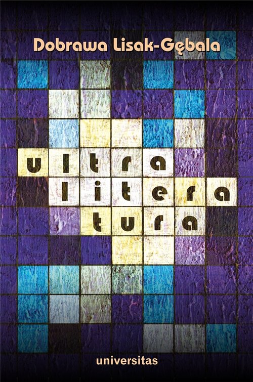 Image of Ultraliteratura O strategiach transmedialnych i poszukiwaniu pozawerbalnego we współczesnej literaturze polskiej