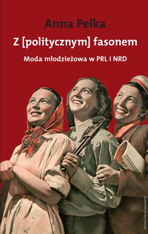 Image of Z [politycznym] fasonem Moda młodzieżowa w PRL i w NRD