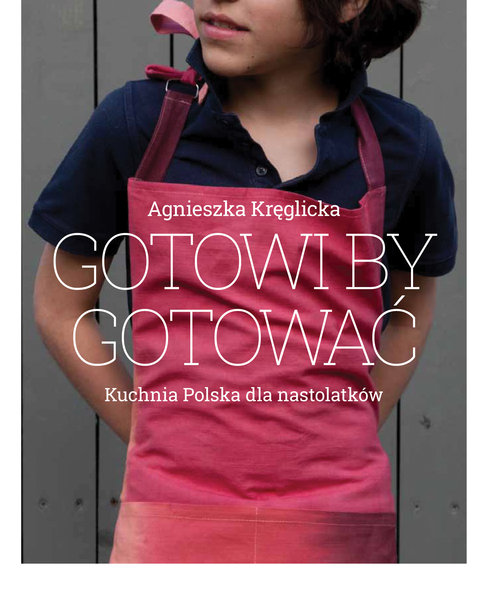 Image of Gotowi by gotować Domowa kuchnia polska dla nastolatków