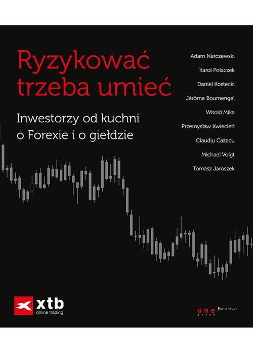 Image of Ryzykować trzeba umieć Inwestorzy od kuchni o Forexie i o giełdzie