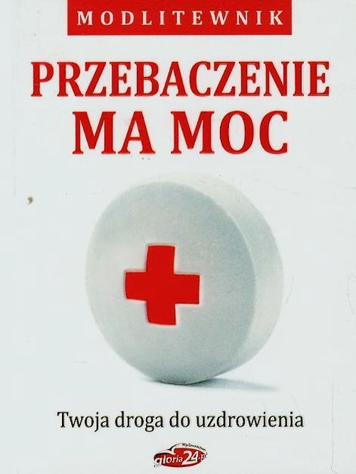 Image of Przebaczenie ma moc Twoja droga do uzdrowienia modlitewnik