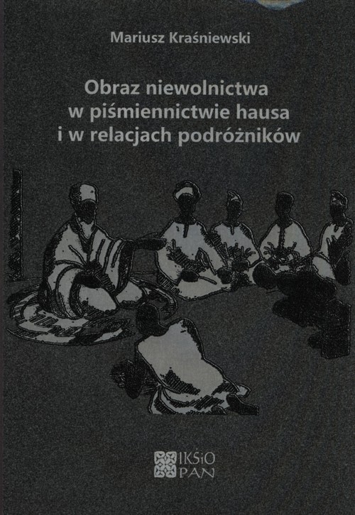 Image of Obraz niewolnictwa w piśmiennictwie hausa i w relacjach podróżników