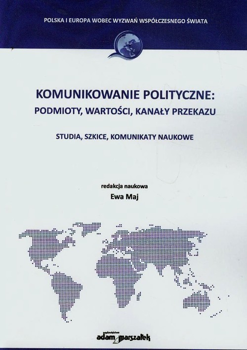 Image of Komunikowanie polityczne podmioty wartości kanały przekazu Studia, szkice, komunikaty naukowe