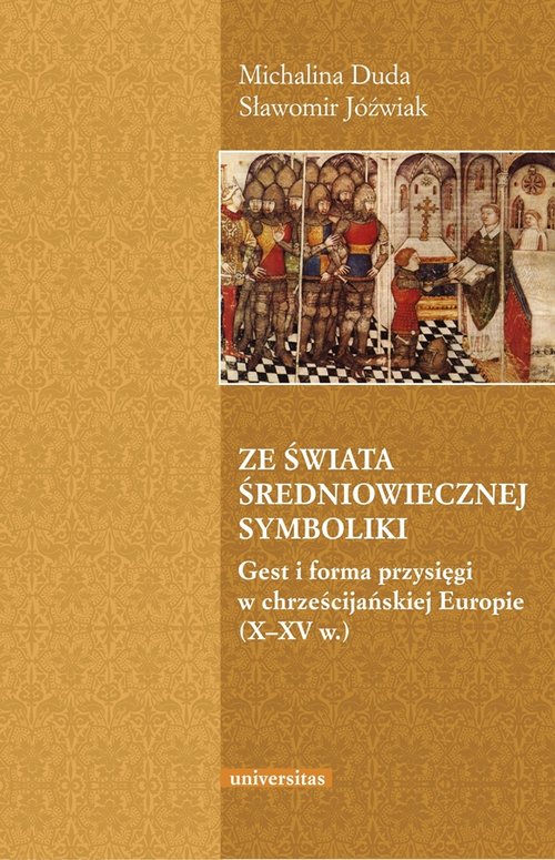 Image of Ze świata średniowiecznej symboliki Gest i forma przysięgi w chrześcijańskiej Europie (X–XV w.)
