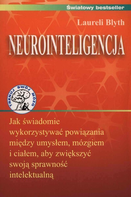 Image of Neurointeligencja Jak świadomie wykorzystywać powiązania między umysłem, mózgiem i ciałem, aby zwiększyć swoją sprawność intelektualną.