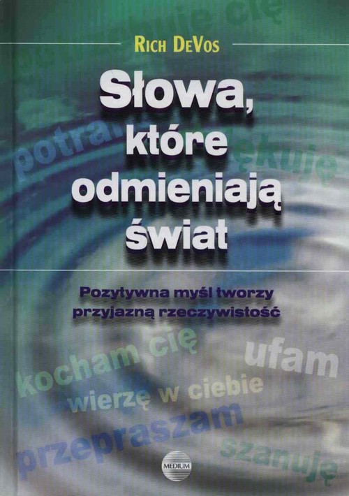 Image of Słowa, które odmieniają świat Pozytywna myśl tworzy przyjazną rzeczywistość