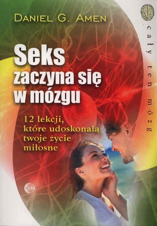 Image of Seks zaczyna się w mózgu 12 lekcji, które udoskonalą twoje życie miłosne