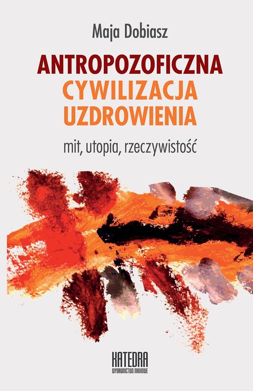 Image of Antropozoficzna cywilizacja uzdrowienia Mit, utopia, rzeczywistość