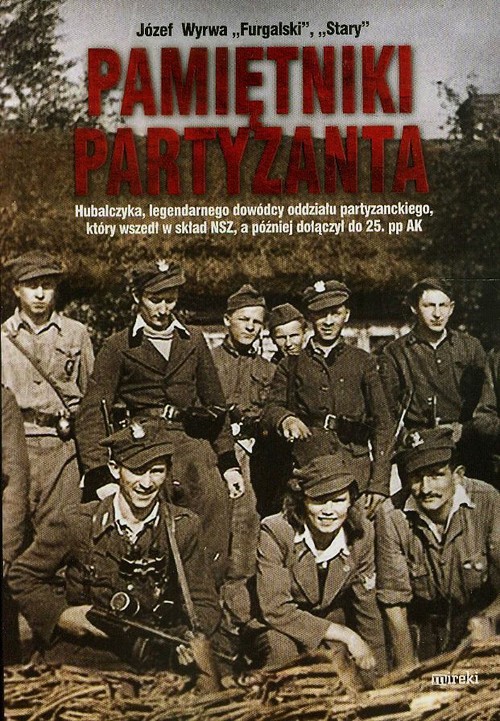 Image of Pamiętniki partyzanta Hubalczyka, legendarnego dowódcy oddziału partyzanckiego, który wszedł w skład NSZ, a później dołączył do 25. pp AK