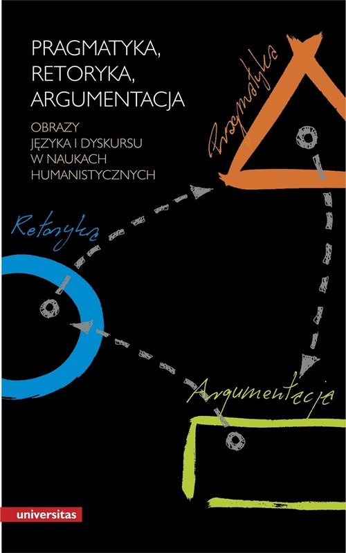 Image of Pragmatyka Retoryka Argumentacja Obrazy języka i dyskursu w naukach humanistycznych