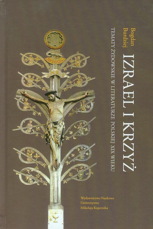 Image of Izrael i krzyż Tematy żydowskie w literaturze polskiej XIX wieku