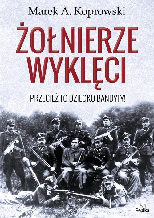 Image of Żołnierze wyklęci Przecież to dziecko bandyty!