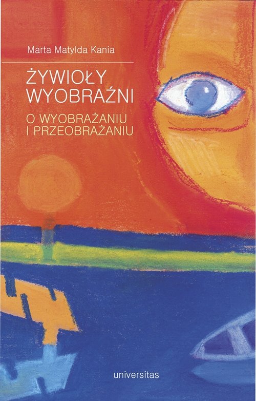 Image of Żywioły wyobraźni O wyobrażaniu i przeobrażaniu