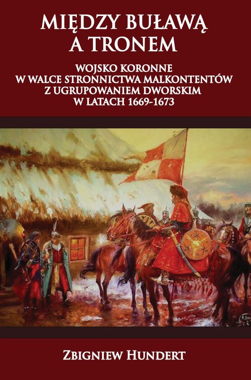 Image of Między buławą a tronem Wojsko koronne w walce stronnictwa malkontentów z ugrupowaniem dworskim 1669-1673
