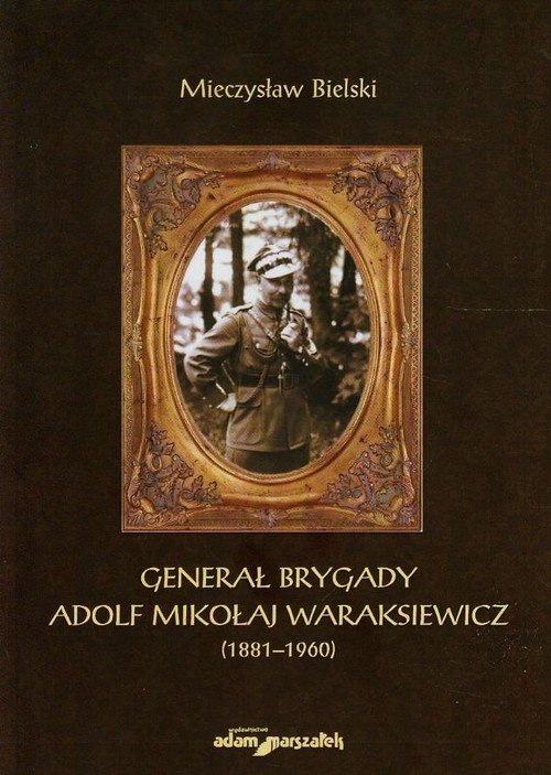 Image of Generał brygady Adolf Mikołaj Waraksiewicz 1881-1960