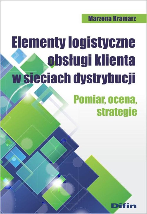 Image of Elementy logistyczne obsługi klienta w sieciach dystrybucji Pomiar, ocena, strategie