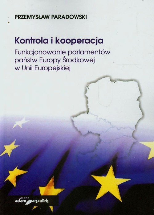 Image of Kontrola i kooperacja Funkcjonowanie parlamentów państw Europy Środkowej w Unii Europejskiej