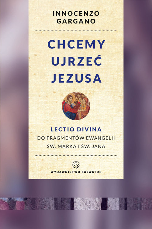 Image of Chcemy ujrzeć Jezusa Lectio divina do fragmentów Ewangelii św. Marka i Jana. Wznowienie