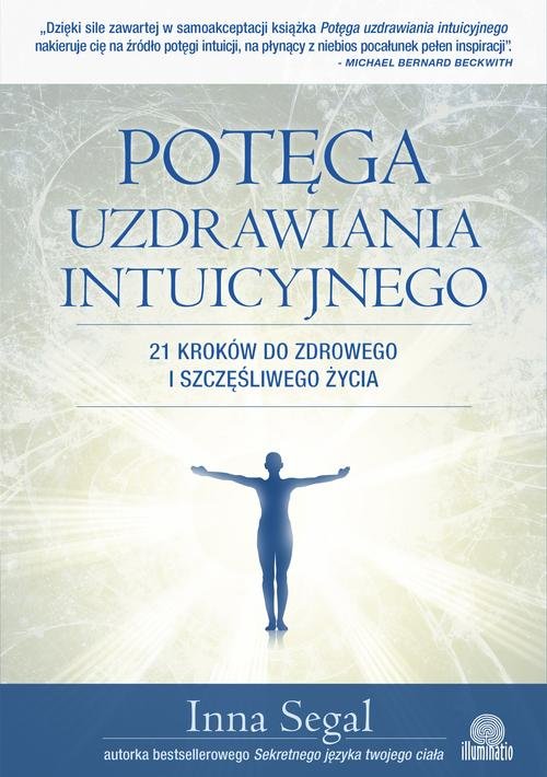 Image of Potęga uzdrawiania intuicyjnego 21 kroków do zdrowego i szczęśliwego życia