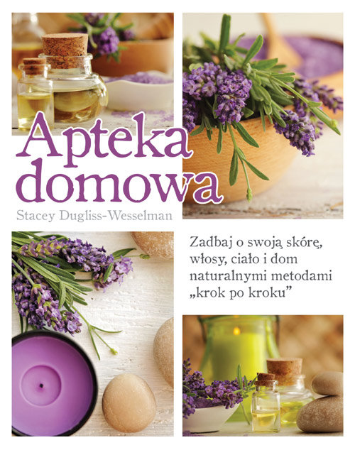 Image of Apteka domowa Zadbaj o swoją skórę, włosy, ciało i dom naturalnymi metodami „krok po kroku”