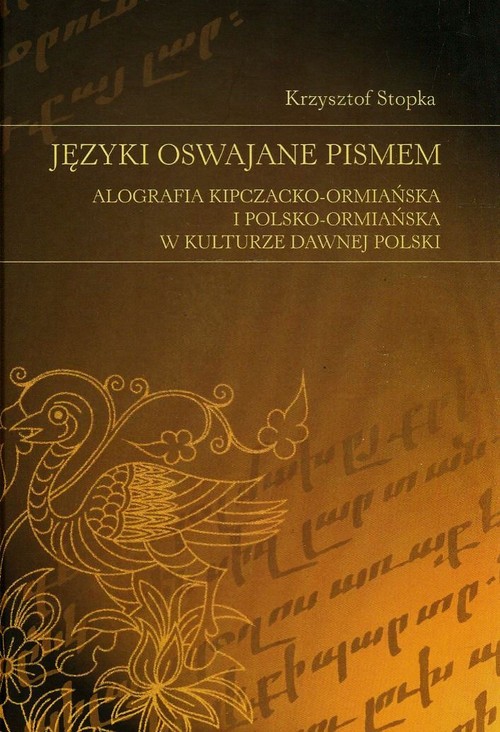 Image of Języki oswajane pismem Alografia kipczacko-ormiańska i polsko-ormiańska w kulturze dawnej Polski