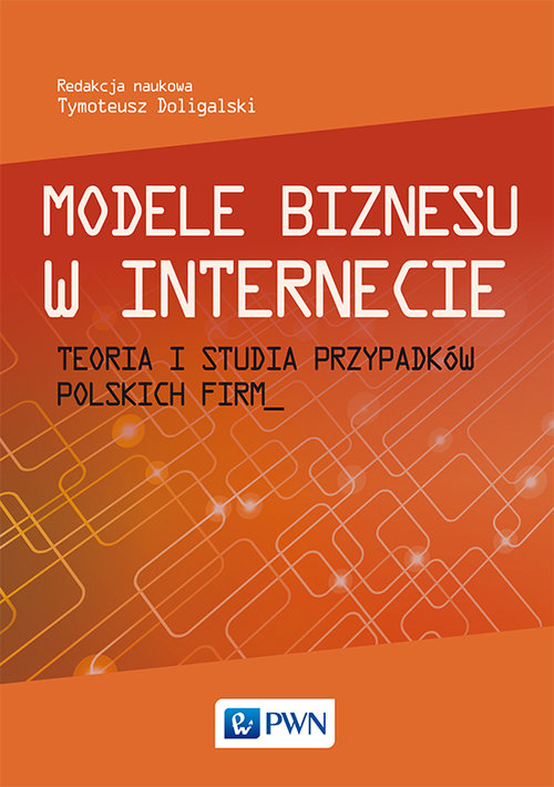 Image of Modele biznesu w Internecie Teoria i studia przypadków polskich firm