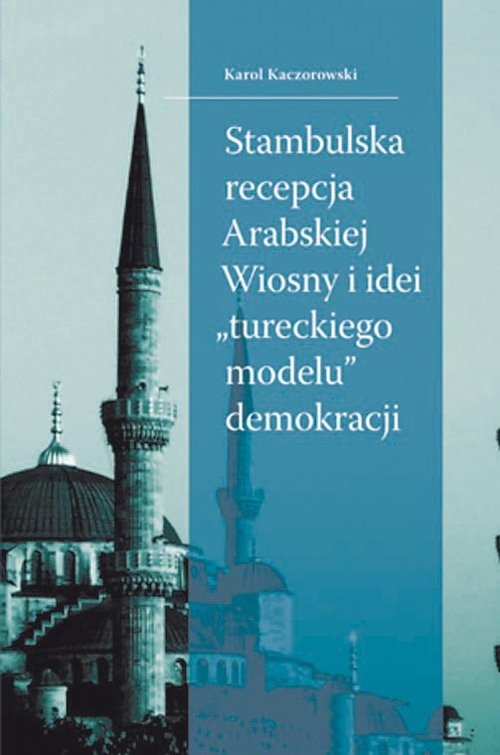 Image of Stambulska recepcja Arabskiej Wiosny i idei „tureckiego modelu” demokracji