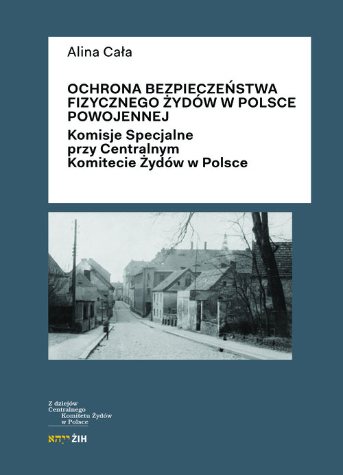 Image of Ochrona bezpieczeństwa fizycznego Żydów w Polsce powojennej Komisje Specjalne przy Centralnym Komitecie Żydów w Polsce