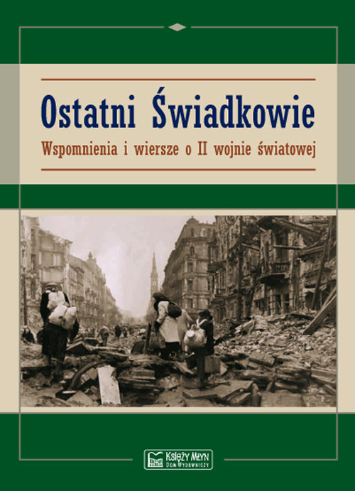 Image of Ostatni świadkowie Wspomnienia i wiersze o II wojnie światowej